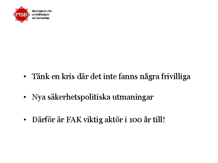  • Tänk en kris där det inte fanns några frivilliga • Nya säkerhetspolitiska