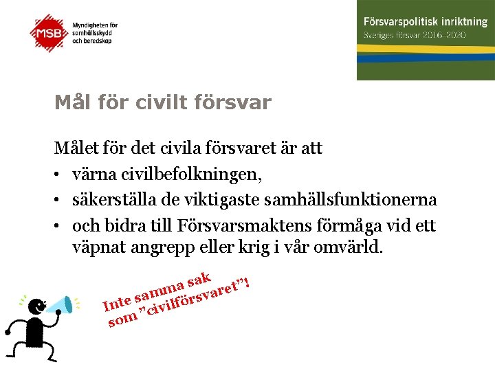 Mål för civilt försvar Målet för det civila försvaret är att • värna civilbefolkningen,