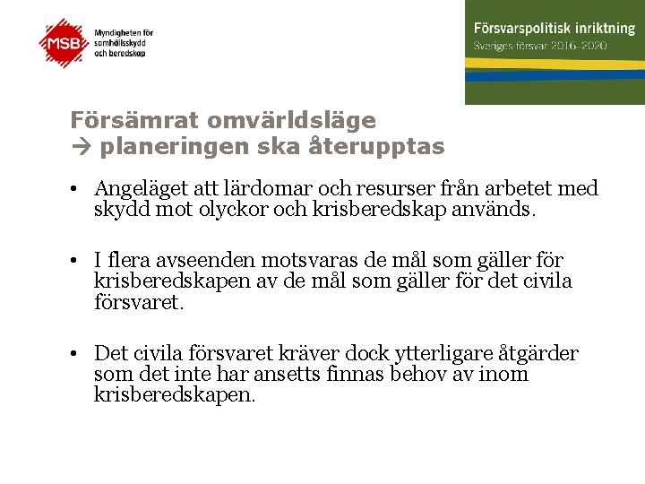 Försämrat omvärldsläge planeringen ska återupptas • Angeläget att lärdomar och resurser från arbetet med