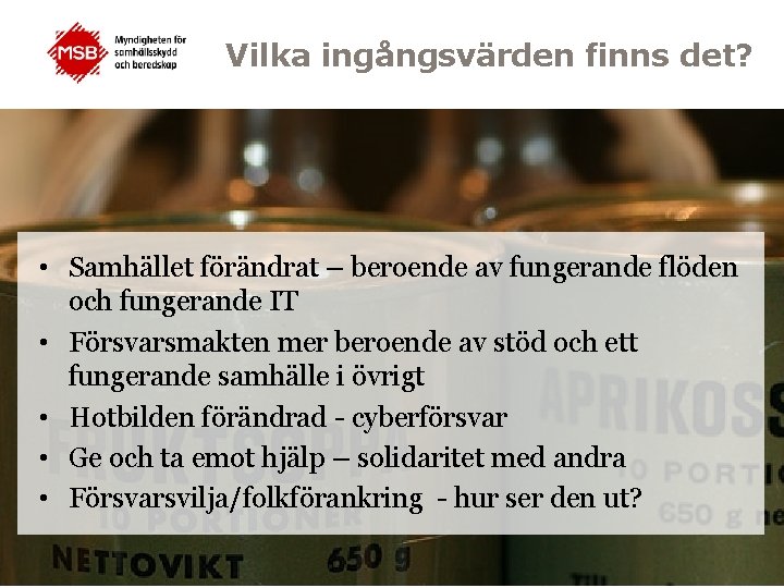 Vilka ingångsvärden finns det? • Samhället förändrat – beroende av fungerande flöden och fungerande