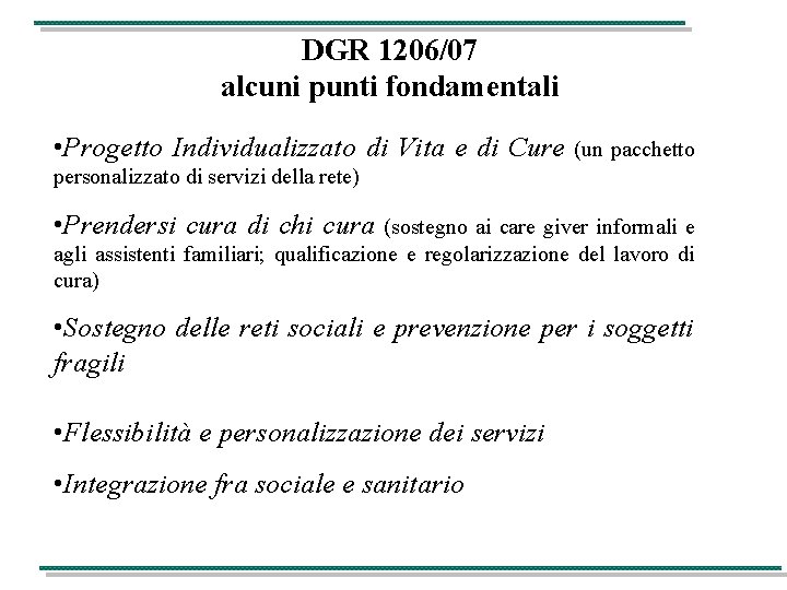 DGR 1206/07 alcuni punti fondamentali • Progetto Individualizzato di Vita e di Cure (un