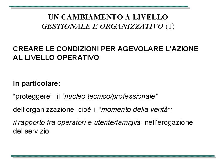 UN CAMBIAMENTO A LIVELLO GESTIONALE E ORGANIZZATIVO (1) CREARE LE CONDIZIONI PER AGEVOLARE L’AZIONE