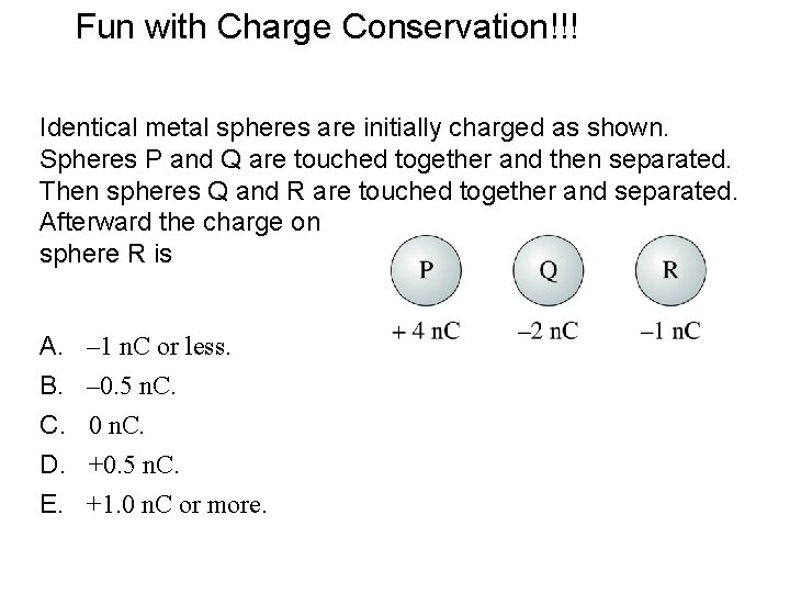 Fun with Charge Conservation!!! Identical metal spheres are initially charged as shown. Spheres P
