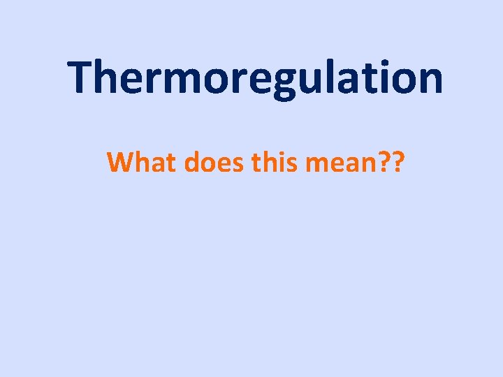 Thermoregulation What does this mean? ? 