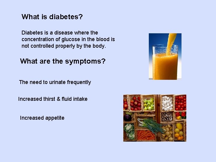 What is diabetes? Diabetes is a disease where the concentration of glucose in the