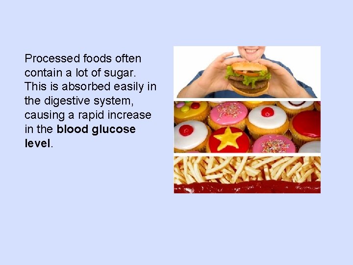Processed foods often contain a lot of sugar. This is absorbed easily in the