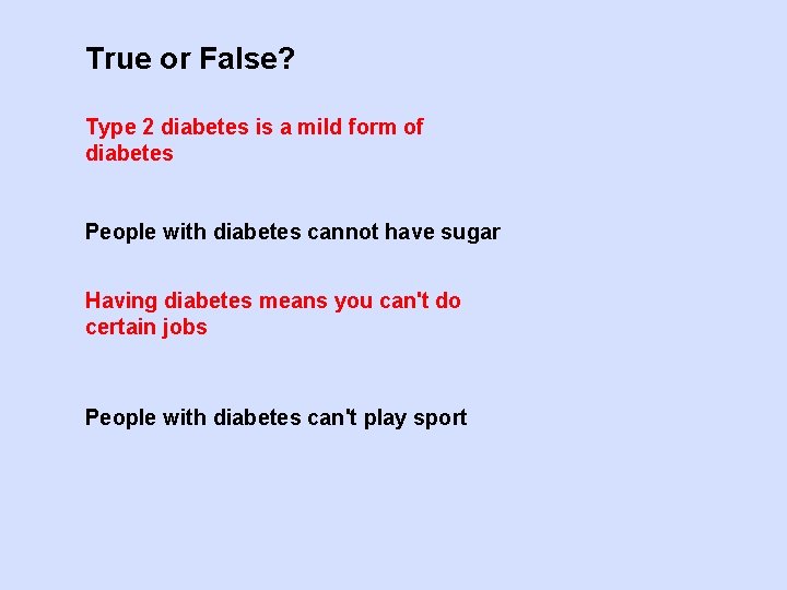 True or False? Type 2 diabetes is a mild form of diabetes People with