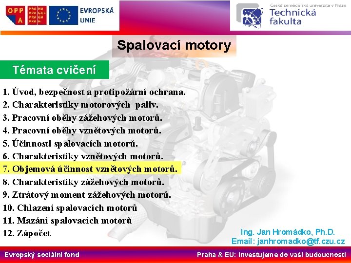 Spalovací motory Témata cvičení 1. Úvod, bezpečnost a protipožární ochrana. 2. Charakteristiky motorových paliv.