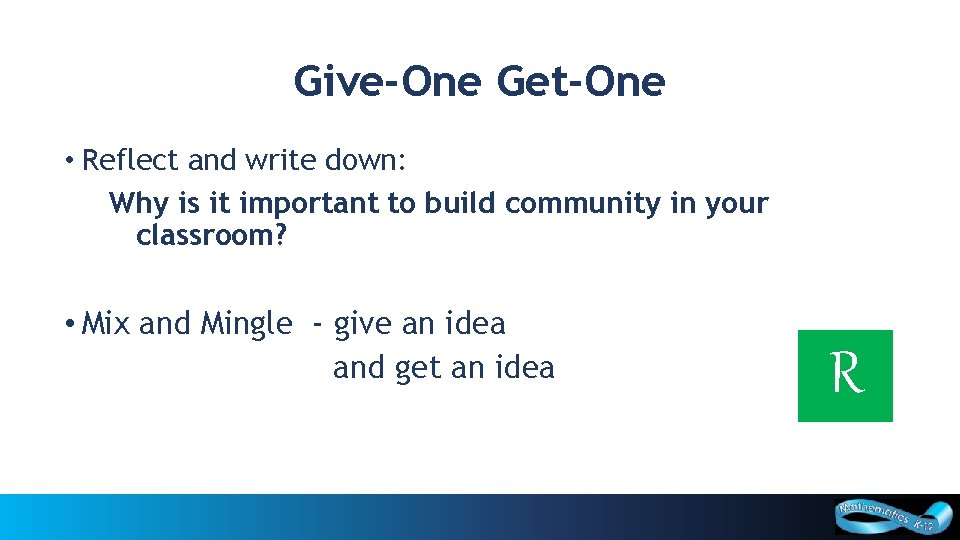 Give-One Get-One • Reflect and write down: Why is it important to build community