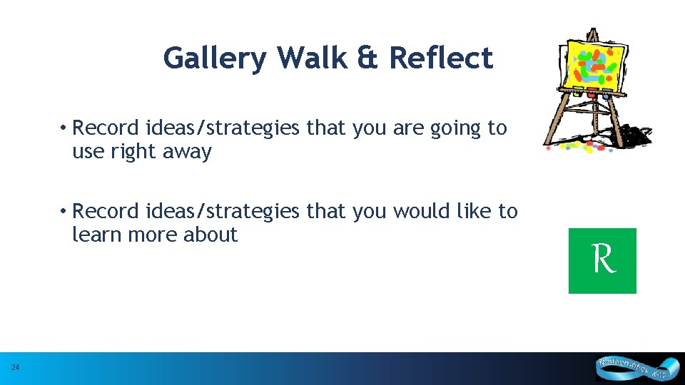 Gallery Walk & Reflect • Record ideas/strategies that you are going to use right
