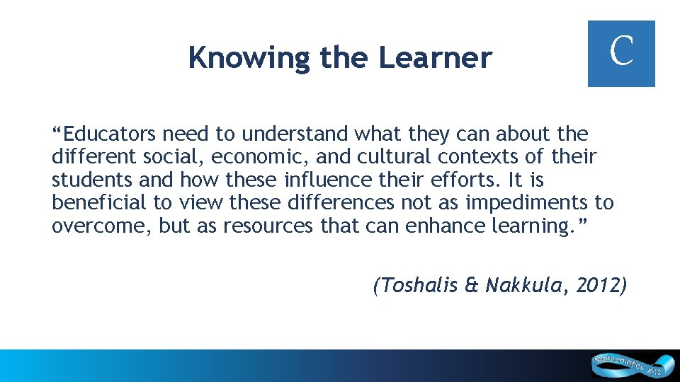 Knowing the Learner C “Educators need to understand what they can about the different