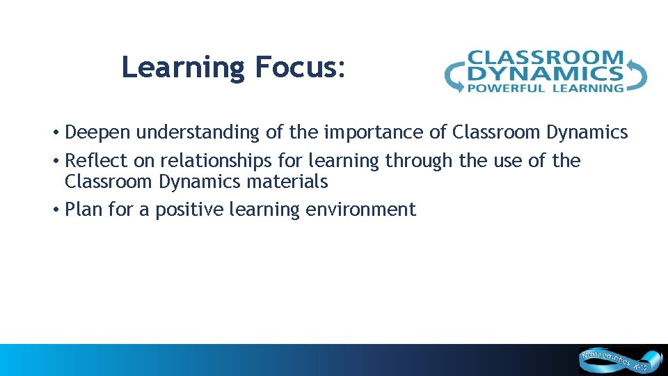 Learning Focus: • Deepen understanding of the importance of Classroom Dynamics • Reflect on