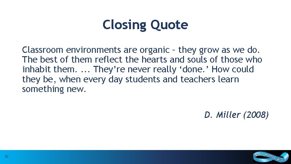 Closing Quote Classroom environments are organic – they grow as we do. The best