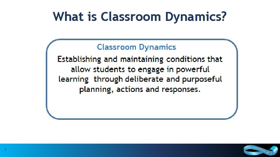 What is Classroom Dynamics? 7 7 Based upon research by Dr. Cathy Bruce, Trent