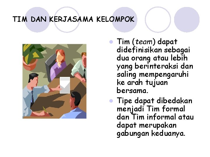 TIM DAN KERJASAMA KELOMPOK Tim (team) dapat didefinisikan sebagai dua orang atau lebih yang