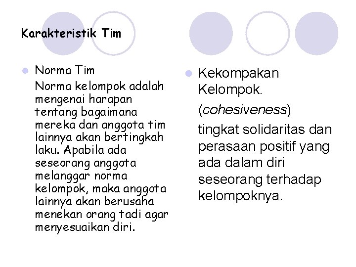 Karakteristik Tim l Norma Tim Norma kelompok adalah mengenai harapan tentang bagaimana mereka dan