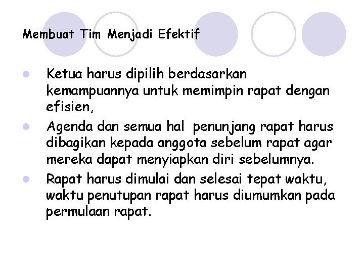 Membuat Tim Menjadi Efektif l l l Ketua harus dipilih berdasarkan kemampuannya untuk memimpin