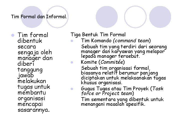 Tim Formal dan Informal. l Tim formal dibentuk secara sengaja oleh manager dan diberi