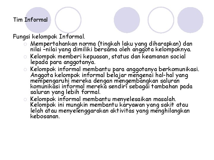 Tim Informal Fungsi kelompok Informal. ¡ Mempertahankan norma (tingkah laku yang diharapkan) dan nilai