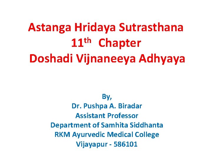 Astanga Hridaya Sutrasthana 11 th Chapter Doshadi Vijnaneeya Adhyaya By, Dr. Pushpa A. Biradar