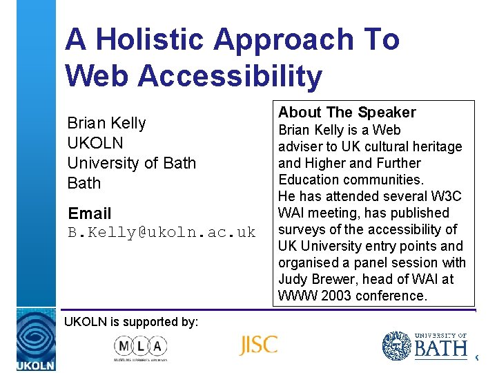 A Holistic Approach To Web Accessibility Brian Kelly UKOLN University of Bath Email B.