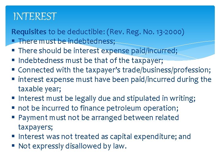 INTEREST Requisites to be deductible: (Rev. Reg. No. 13 -2000) § There must be