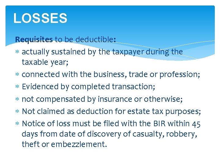 LOSSES Requisites to be deductible: actually sustained by the taxpayer during the taxable year;