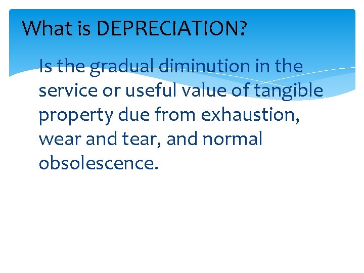 What is DEPRECIATION? Is the gradual diminution in the service or useful value of