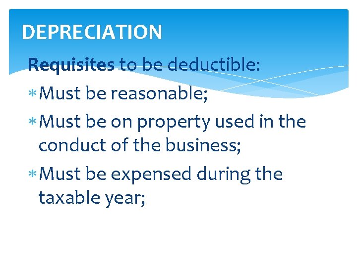 DEPRECIATION Requisites to be deductible: Must be reasonable; Must be on property used in