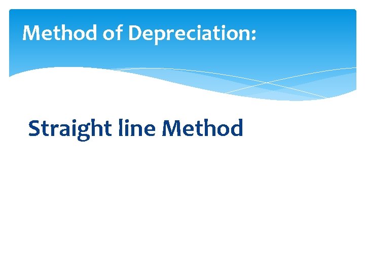 Method of Depreciation: Straight line Method 