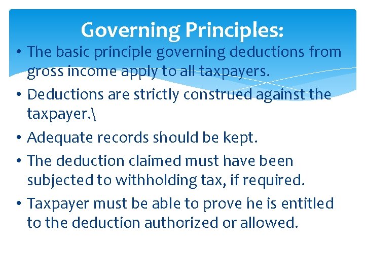 Governing Principles: • The basic principle governing deductions from gross income apply to all