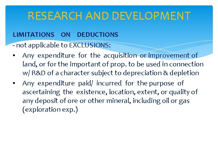 RESEARCH AND DEVELOPMENT LIMITATIONS ON DEDUCTIONS - not applicable to EXCLUSIONS: • Any expenditure