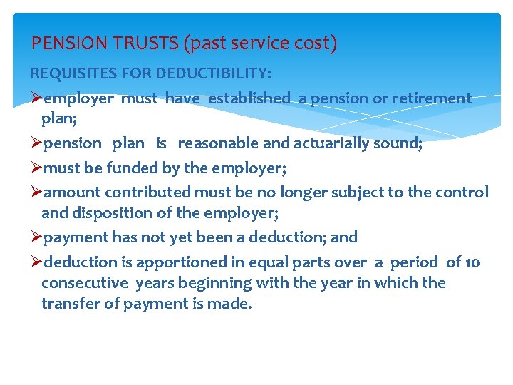 PENSION TRUSTS (past service cost) REQUISITES FOR DEDUCTIBILITY: Øemployer must have established a pension