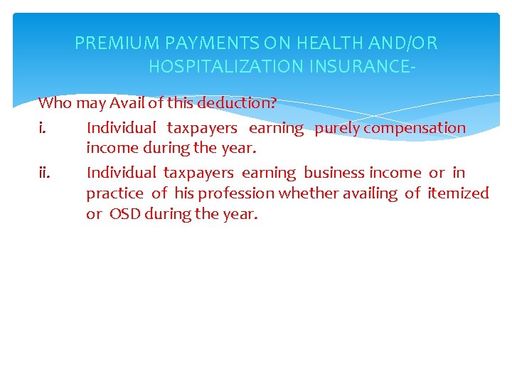 PREMIUM PAYMENTS ON HEALTH AND/OR HOSPITALIZATION INSURANCEWho may Avail of this deduction? i. Individual