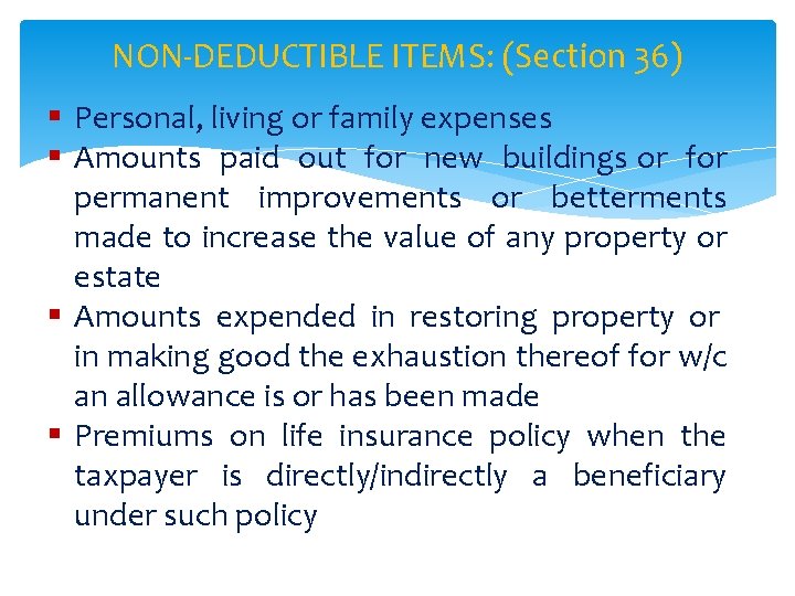 NON-DEDUCTIBLE ITEMS: (Section 36) § Personal, living or family expenses § Amounts paid out