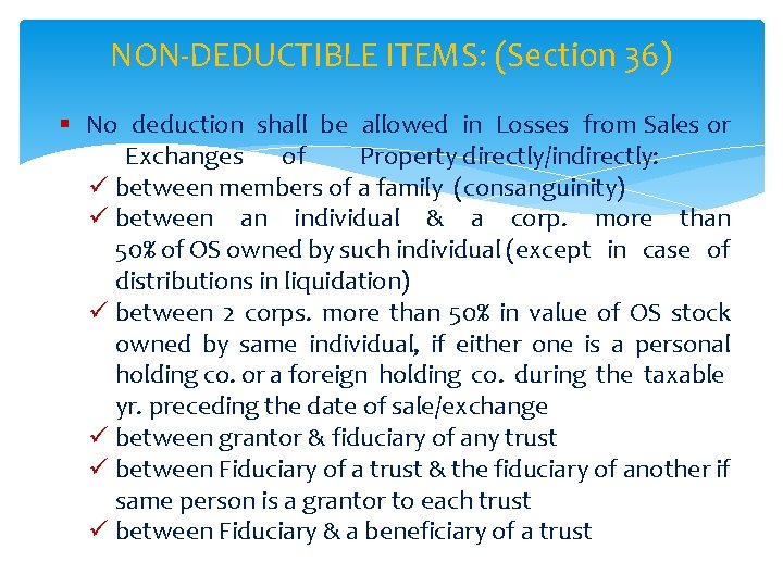 NON-DEDUCTIBLE ITEMS: (Section 36) § No deduction shall be allowed in Losses from Sales