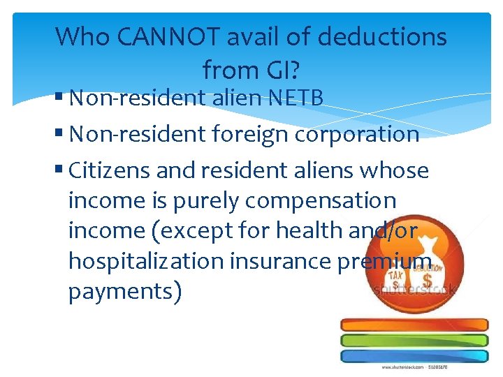 Who CANNOT avail of deductions from GI? § Non-resident alien NETB § Non-resident foreign