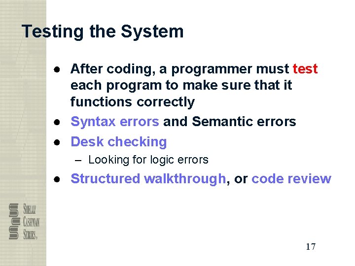 Testing the System ● After coding, a programmer must test each program to make