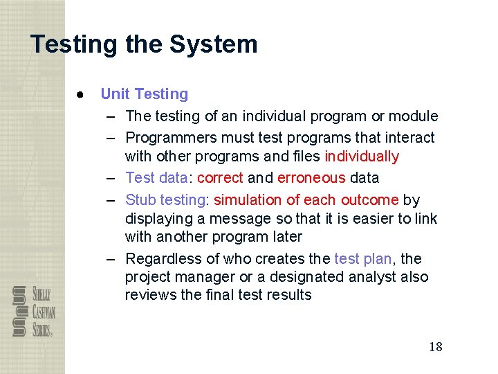 Testing the System ● Unit Testing – The testing of an individual program or