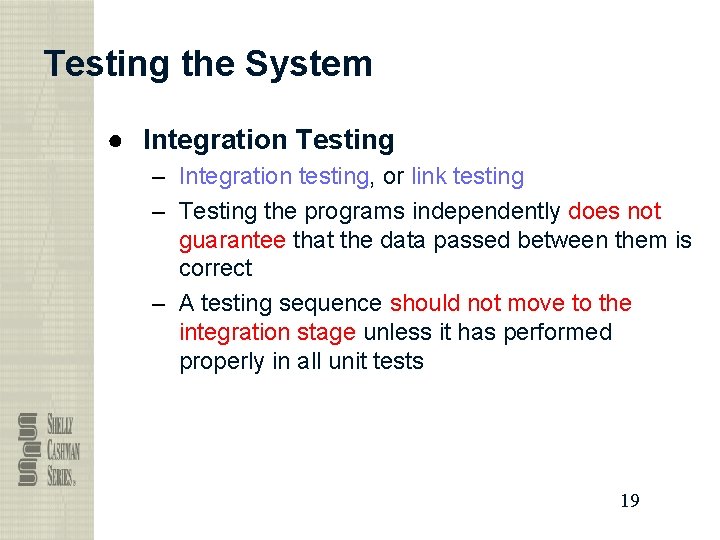 Testing the System ● Integration Testing – Integration testing, or link testing – Testing