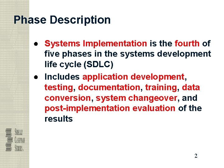 Phase Description ● Systems Implementation is the fourth of five phases in the systems