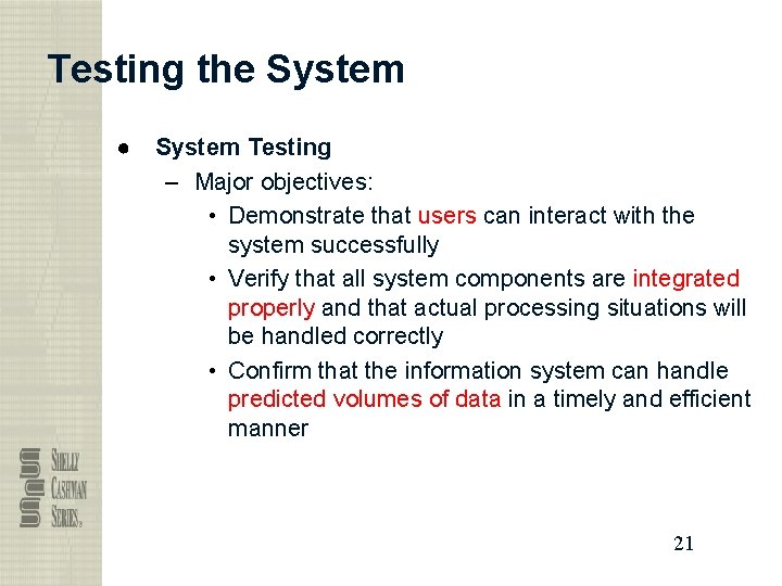 Testing the System ● System Testing – Major objectives: • Demonstrate that users can