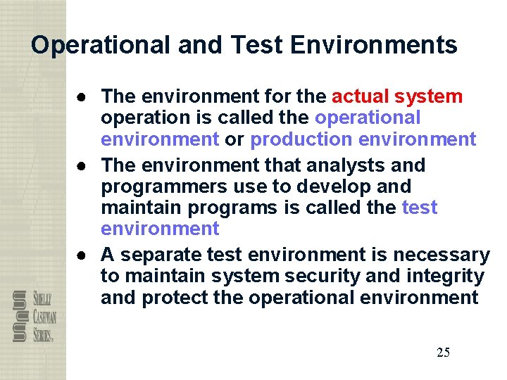 Operational and Test Environments ● The environment for the actual system operation is called