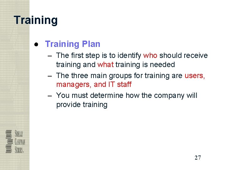 Training ● Training Plan – The first step is to identify who should receive