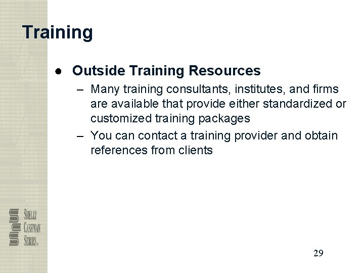 Training ● Outside Training Resources – Many training consultants, institutes, and firms are available