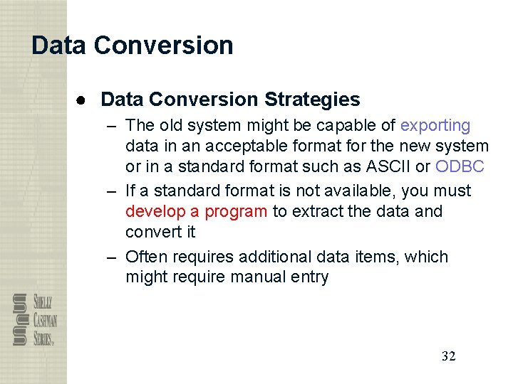 Data Conversion ● Data Conversion Strategies – The old system might be capable of