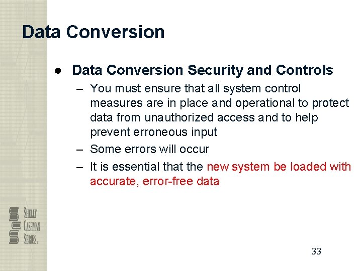 Data Conversion ● Data Conversion Security and Controls – You must ensure that all