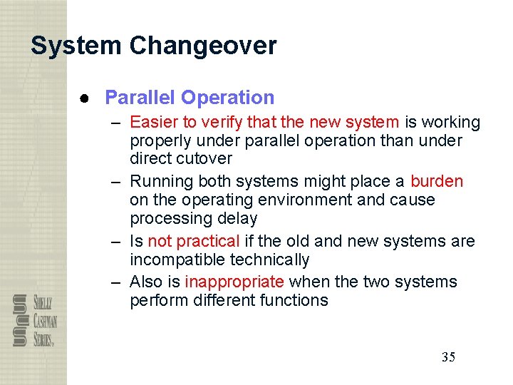 System Changeover ● Parallel Operation – Easier to verify that the new system is