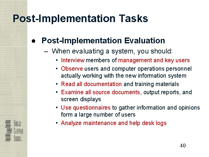 Post-Implementation Tasks ● Post-Implementation Evaluation – When evaluating a system, you should: • Interview