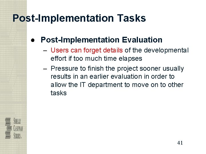 Post-Implementation Tasks ● Post-Implementation Evaluation – Users can forget details of the developmental effort